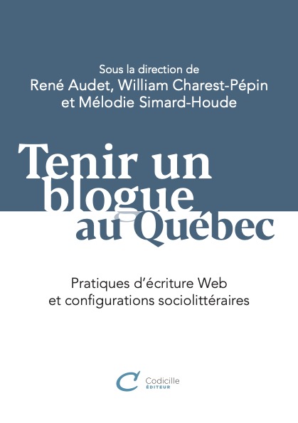couverture de l'ouvrage Tenir un blogue au Québec. Pratiques d'écriture Web et configurations sociolittéraires
